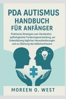PDA AUTISMUS HANDBUCH FÜR ANFÄNGER: Praktische Strategien zum Verständnis pathologischer Forderung Vermeidung, zur Unterstützung täglicher ... des Selbstvertrauens (German Edition) B0FQWCDLSP Book Cover