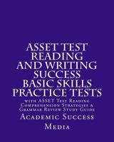 ASSET Test Reading and Writing Success Basic Skills Practice Tests: with ASSET Test Reading Comprehension Strategies and Grammar Review Study Guide 1500921718 Book Cover