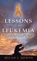 Lessons From Leukemia: It was good for me to be afflicted that I might learn your decrees. Ps. 119:71 B0DXQGZ8SC Book Cover