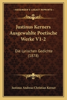 Justinus Kerners Ausgewahlte Poetische Werke V1-2: Die Lyrischen Gedichte (1878) 1166805336 Book Cover