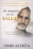 Tu Imagen Es Tu Salud: Tu cuerpo revela la verdad sobre tus habitos, tu energia y tu vida (Spanish Edition) B0GS9J4Z39 Book Cover