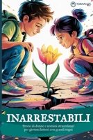 Inarrestabili: storie di donne e uomini straordinari per giovani lettori con grandi sogni (Italian Edition) B0F599NKWW Book Cover