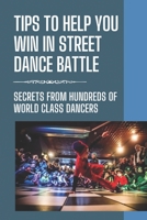 Tips To Help You Win In Street Dance Battle: Secrets From Hundreds Of World Class Dancers: Hip Hop Dance Battle B09BSW35GY Book Cover