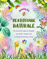 Beatitudine naturale - Un fantastico libro da colorare che fonde i mandala con la natura per un relax totale: Una raccolta di simboli spirituali che ... la bellezza della natura B0CB5SC45G Book Cover