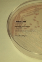Liminal Lives: Imagining the Human at the Frontiers of Biomedicine 082233366X Book Cover