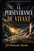 La Persévérance du Vivant: Adaptation, résilience et survie dans les mondes extrêmes (La Résilience du Vivant) (French Edition) B0H5VN2KR1 Book Cover