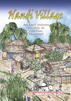 NANDI VILLAGE: An East Indian Village in Trinidad 1695363701 Book Cover