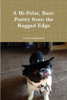 A Bi-Polar, Bare: Poetry from the Ragged Edge 0359401775 Book Cover