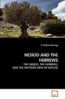HESIOD AND THE HEBREWS: THE GREEKS, THE HEBREWS, AND THE WESTERN VIEW OF NATURE 3639148207 Book Cover