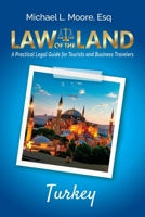 Law of the Land - Turkey : A Practical Legal Guide for Tourists and Business Travelers 1964870232 Book Cover