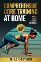 Comprehensive Core Training At Home: A Complete Illustrative Guide to Core Training At Home: Floor - Chair - Standing Exercises 1966022107 Book Cover