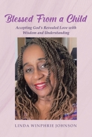 Blessed From a Child: Accepting God's Revealed Love with Wisdom and Understanding B0CCGJ549T Book Cover