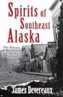Spirits of Southeast Alaska: The History & Hauntings of Alaska's Panhandle 1935347675 Book Cover