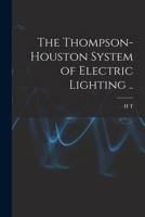 The Thompson-Houston System of Electric Lighting .. B0BMMBW9Q9 Book Cover