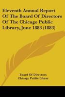 Eleventh Annual Report of the Board of Directors of the Chicago Public Library, June 1883 0548813175 Book Cover