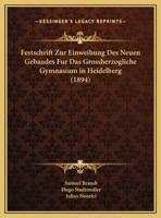 Festschrift Zur Einweihung Des Neuen Gebaudes Fur Das Grossherzogliche Gymnasium In Heidelberg (1894) 1160093261 Book Cover