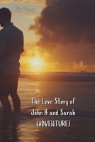The Love Story of John B and Sarah (ADVENTURE) B0DRNW41JX Book Cover