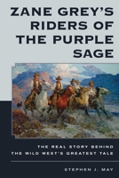 Zane Grey's Riders of the Purple Sage: The Real Story Behind the Wild West's Greatest Tale 1493049011 Book Cover