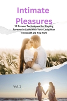 Intimate Pleasures: 12 Proven Techniques for Staying Forever in Love With Your Lady/Man Till Death Do You Part A Guide to Shared Fulfillme B0CS3N2MP9 Book Cover