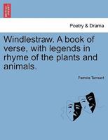Windlestraw: A Book of Verse With Legends in Rhyme of the Plants and Animals 124154218X Book Cover