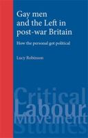 Gay Men and the Left in Post-War Britain: How the Personal Got Political 0719086396 Book Cover