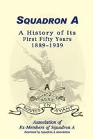 Squadron A: A History Of Its First Fifty Years, 1889-1939 0788435035 Book Cover