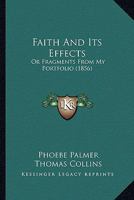 Faith and Its Effects, or Fragments from My Portfolio (Classic Reprint) 1014737168 Book Cover