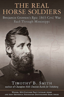 The Real Horse Soldiers: Benjamin Grierson’s Epic 1863 Civil War Raid Through Mississippi 1611214289 Book Cover