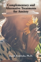 Complementary and Alternative Treatments for Anxiety 1728362326 Book Cover