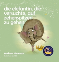 Die Elefantin, die versuchte, auf Zehenspitzen zu gehen: Kinder daran erinnern, ihr wahres Selbst zu sein und den Körper zu lieben, den sie haben. 1943750211 Book Cover