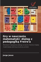 Gry w nauczaniu matematyki: dialog z pedagogiką Freire'a 6202374217 Book Cover
