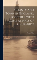 County and Town in England Together with Some, Annals of Churnside 1021458260 Book Cover