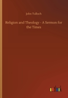 Religion and Theology: A Sermon for the Times Preached in the Parish Church of Crathie, 5Th September and in the College Church, St. Andrews 3732637476 Book Cover