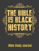 The Bible Is Black History Bible Study Journal: 116 Page Bible Study reference guide. Scripture note refleaction analysis and application section with weekly notes 1081055995 Book Cover