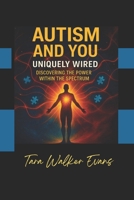 Autism and You Uniquely Wired: Discovering the Power with the Spectrum B0FH6M1HPN Book Cover