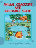 Animal Crackers and Alphabet Soup 1467035327 Book Cover