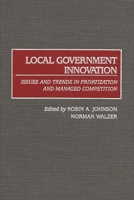 Local Government Innovation: Issues and Trends in Privatization and Managed Competition 1567203825 Book Cover