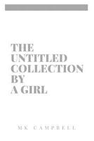 The Untitled Collection By A Girl 154701573X Book Cover