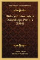 Historya Uniwersytetu Lwowskiego, Part 1-2 (1894) 116773517X Book Cover