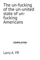 The un-fucking of the un-united state of un-fucking Americans (The Compilation Series) B0GFB3KFJ7 Book Cover