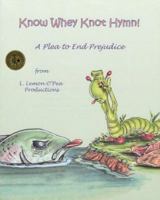 Know Whey Knot Hymn!: A Plea to End Prejudice 0970025025 Book Cover