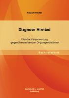 Diagnose Hirntod - Ethische Verantwortung gegenüber sterbenden OrganspenderInnen 3656153507 Book Cover