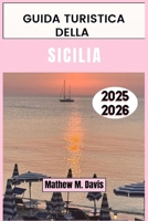 Guida turistica della Sicilia 2025-2026: Esplora la Sicilia come un abitante del posto: attrazioni, cucina, cultura e consigli pratici (Italian Edition) B0FNVM93PL Book Cover