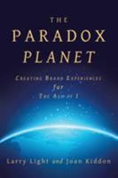 The Paradox Planet: Creating Brand Experiences for the Age of I 1480846856 Book Cover