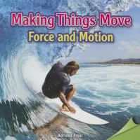 Making Things Move: Force and Motion 1477723358 Book Cover