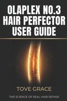 Olaplex No. 3 Hair Perfector User Guide: The Science of Bond Repair, Correct Application, and Lasting Results for Every Hair Type B0GS2KYFG2 Book Cover