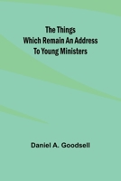 The Things Which Remain An Address To Young Ministers 9357944273 Book Cover