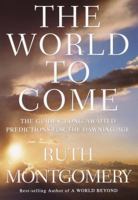 The World to Come: The Guides' Long-Awaited Predictions for the Dawning Age 0609604791 Book Cover