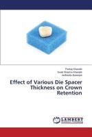 Effect of Various Die Spacer Thickness on Crown Retention 3848430576 Book Cover