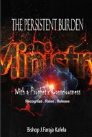 The Persistent Burden: Ministry with a Prophetic Consciousness 0578535726 Book Cover
